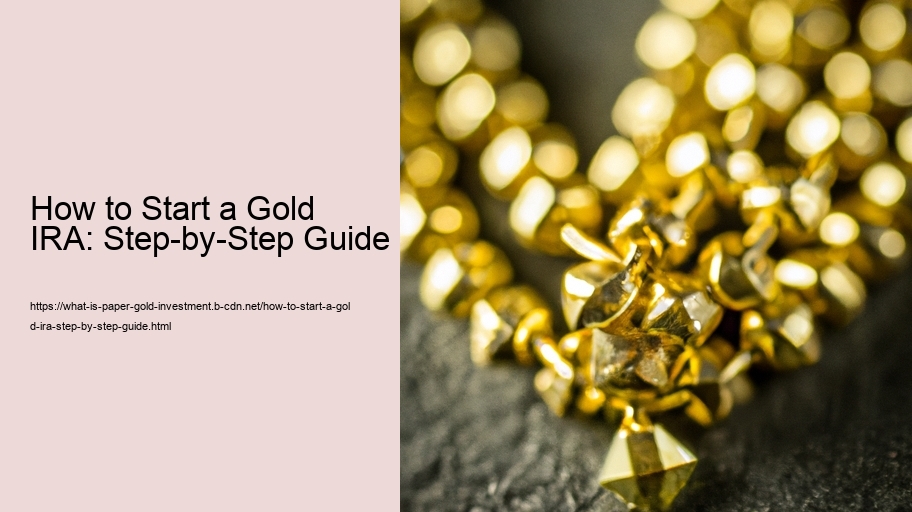 How to Start a Gold IRA: Step-by-Step Guide 