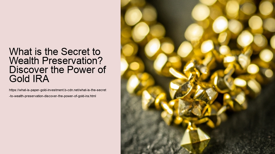 What is the Secret to Wealth Preservation? Discover the Power of Gold IRA